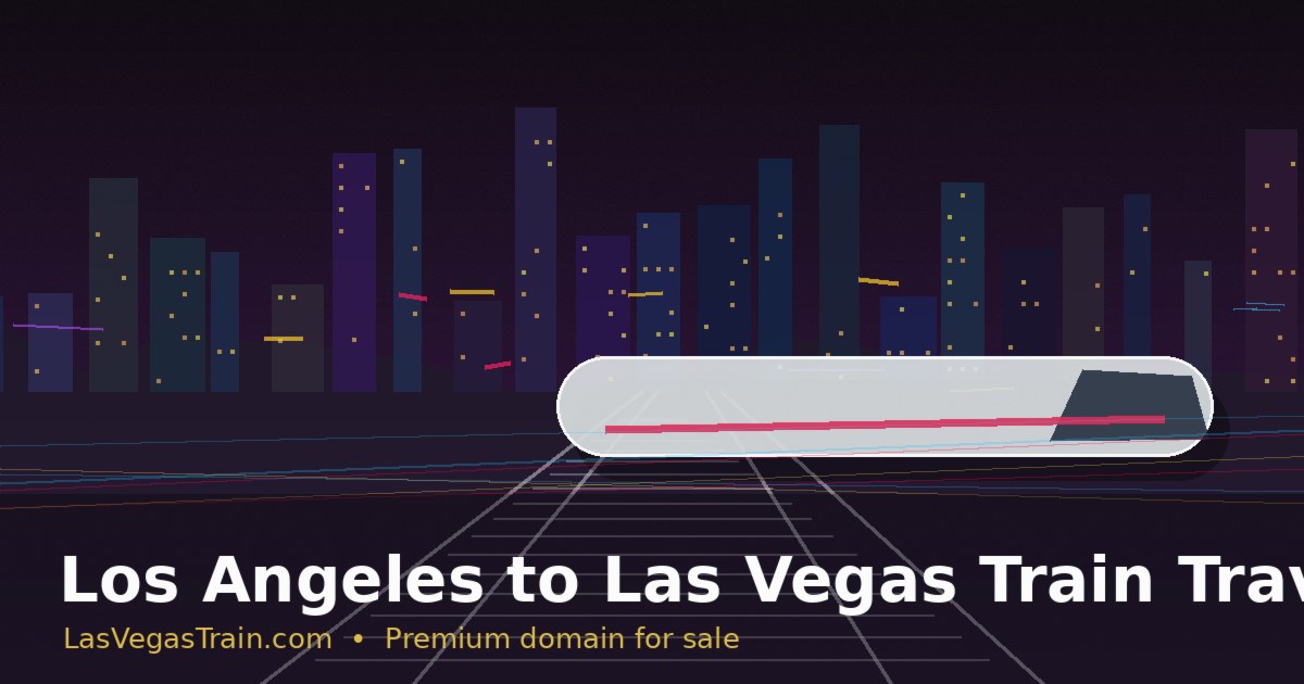 Los Angeles to Las Vegas Train Travel: What Makes the Corridor Valuable