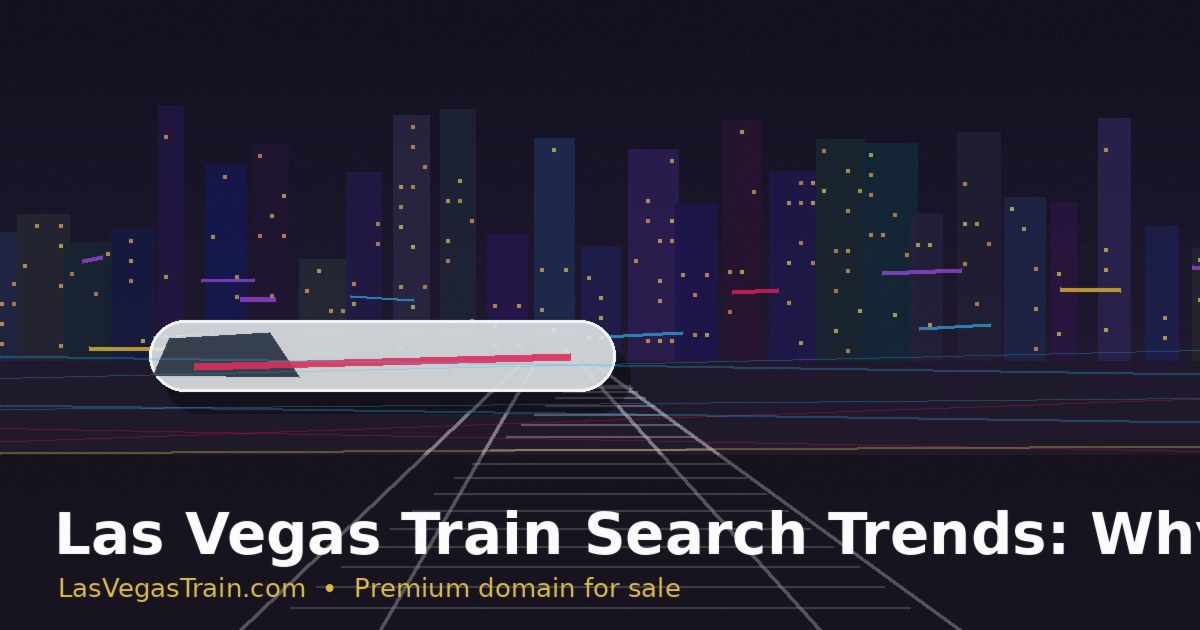 Las Vegas Train Search Trends: Why Exact-Match Branding Matters